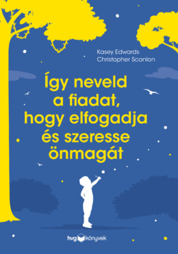 Így Neveld A Fiadat, Hogy Elfogadja És Szeresse Önmagát