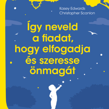 Így Neveld A Fiadat, Hogy Elfogadja És Szeresse Önmagát