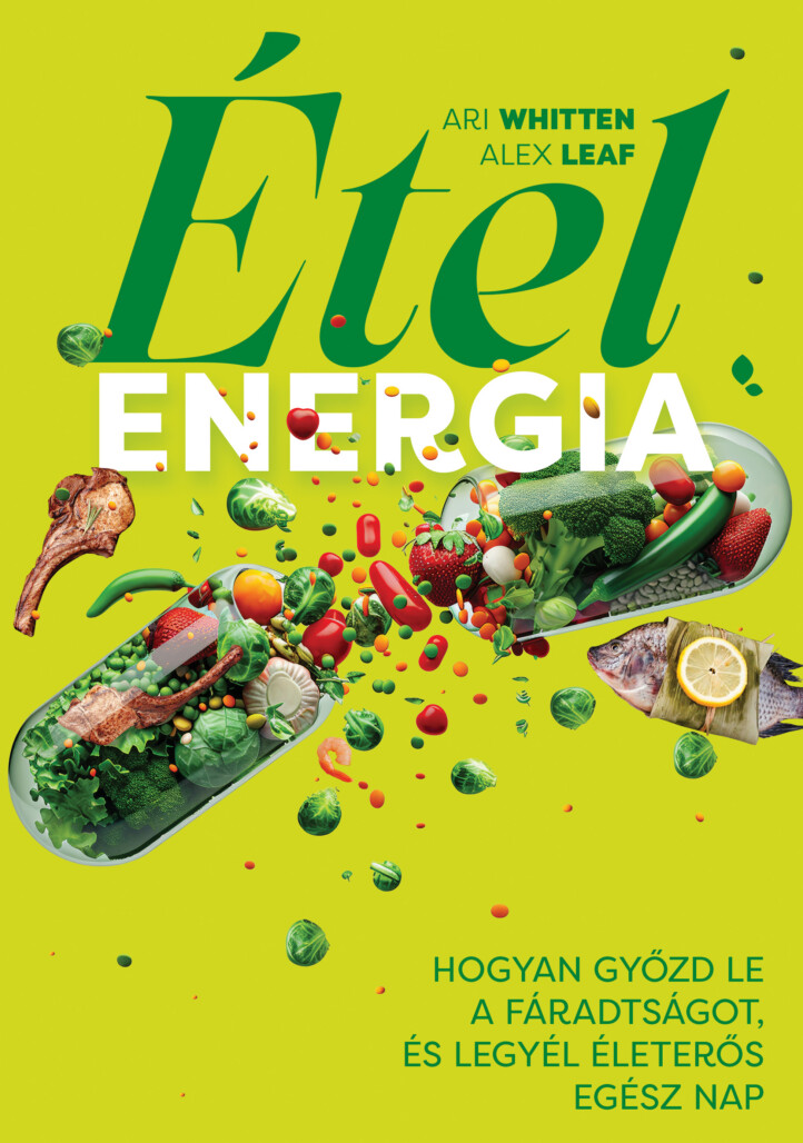 Ételenergia - Hogyan Győzd Le A Fáradságot, És Legyél Életerős Egész Nap