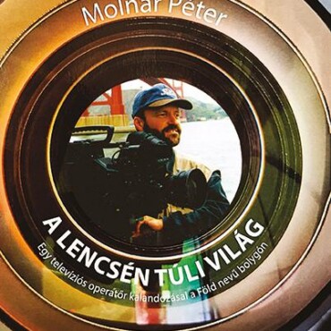 A Lencsén Túli Világ - Egy Televíziós Operetőr Kalandozásai A Föld Nevű Bolygón