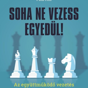 Soha Ne Vezess Egyedül! - Ez Együttműködő Vezetés 10 Szabálya