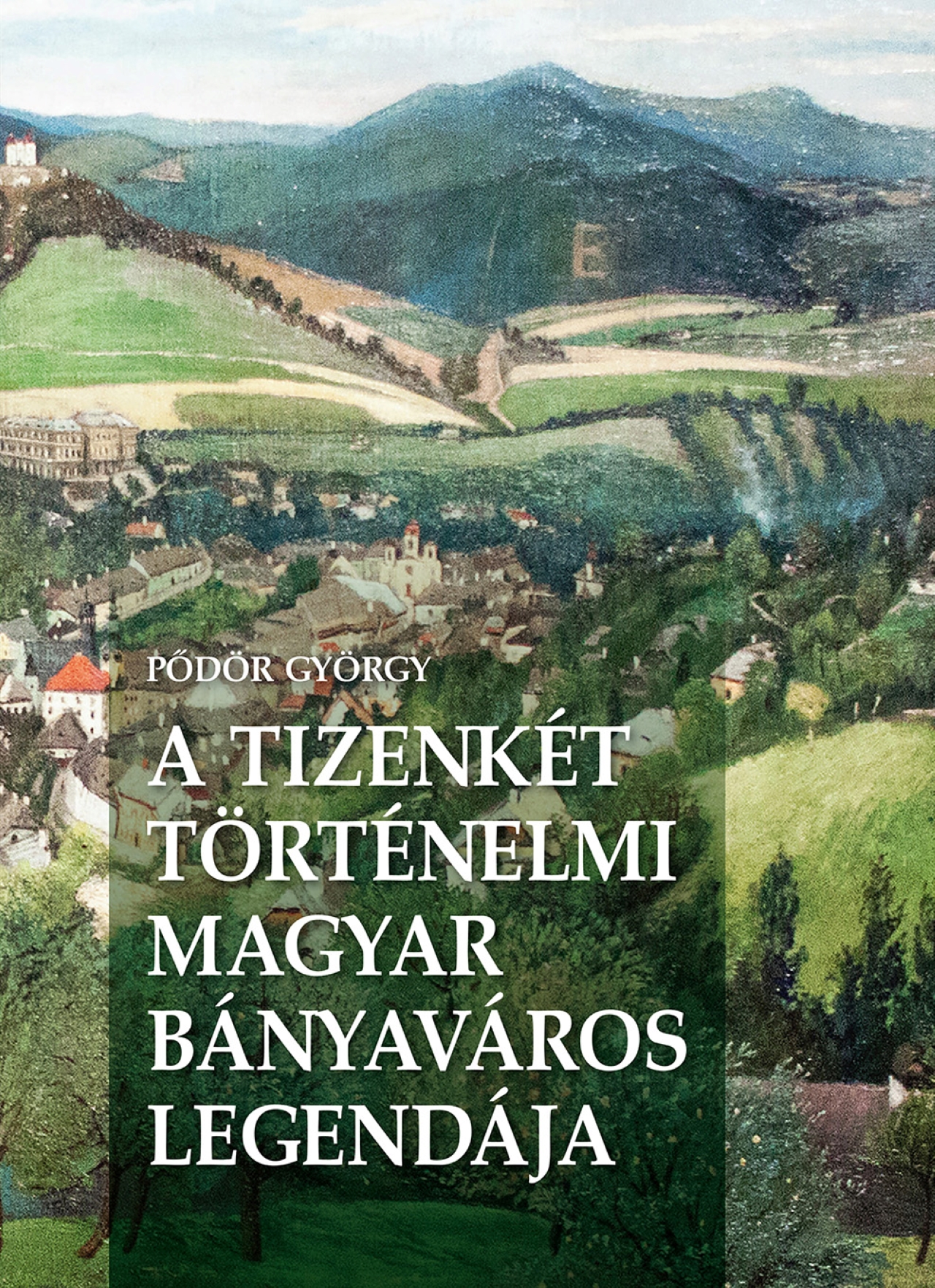 A Tizenkét Történelmi Magyar Bányaváros Legendája