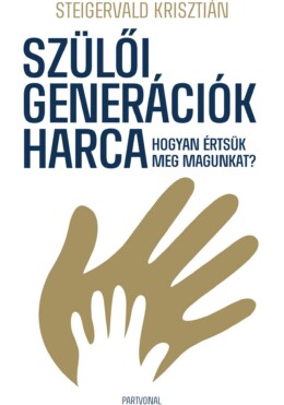 Szülői Generációk Harca - Hogyan Értsük Meg Magunkat?