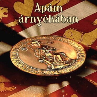 Apám Árnyékában - Ii. András És Iv. Béla Regéje