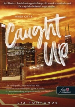 Caught Up - Szerelem A Meglepetések Között ( Windy City 3)
