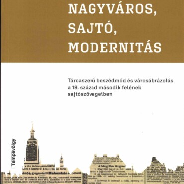 Nagyváros, Sajtó, Modernitás - Tárcaszerű Beszédmód És Városábrázolás A 19. Száz