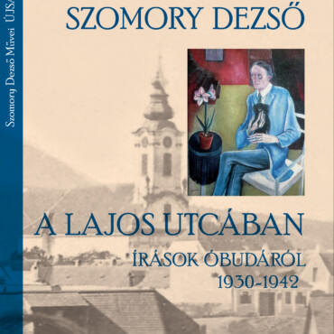 A Lajos Utcában - Írások Óbudáról 1930-1942