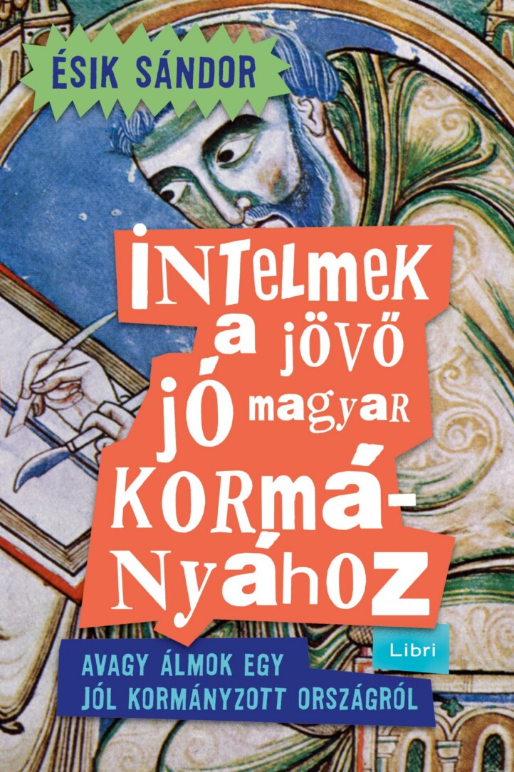 Intelmek A Jövő Jó Magyar Kormányához - Avagy Álmok Egy Jól Kormányzott Országró