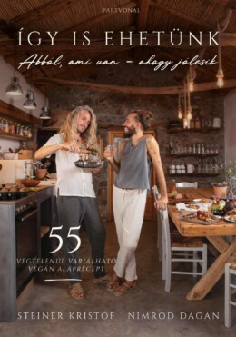 Így Is Ehetünk - 55 Végtelenül Variálható Vegán Alaprecept