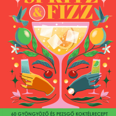 Spritz&Fizz - 60 Gyöngyöző És Pezsgő Koktélrecept