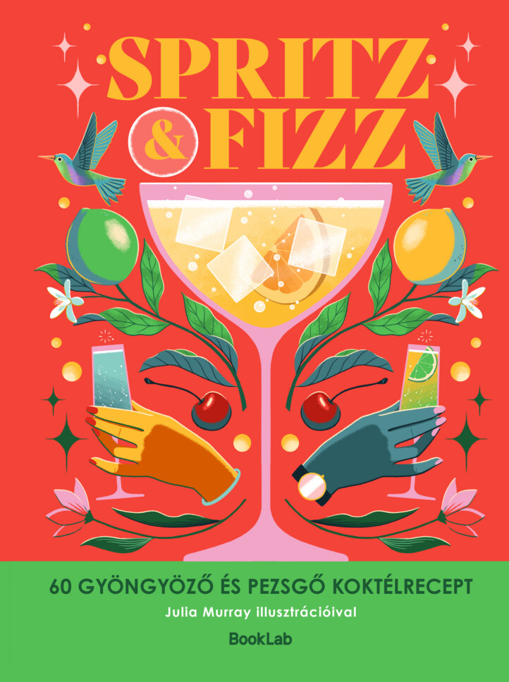 Spritz&Fizz - 60 Gyöngyöző És Pezsgő Koktélrecept