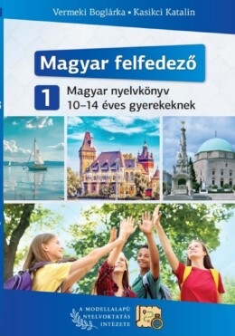 Magyar Felfedező 1 - Magyar Nyelvkönyv 10-14 Éves Gyerekeknek