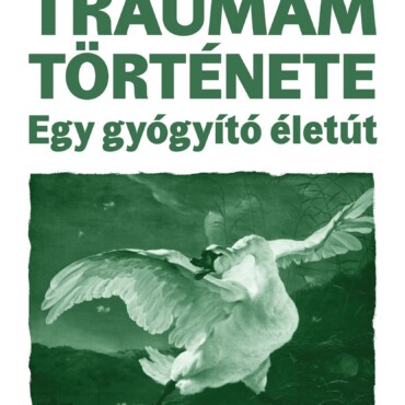 Traumám Története - Egy Gyógyító Életút