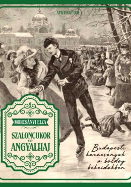 Szaloncukor És Angyalhaj - Budapesti Karácsonyok A Boldog Békeidőkben
