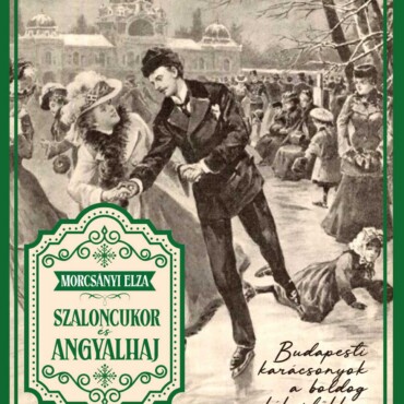Szaloncukor És Angyalhaj - Budapesti Karácsonyok A Boldog Békeidőkben