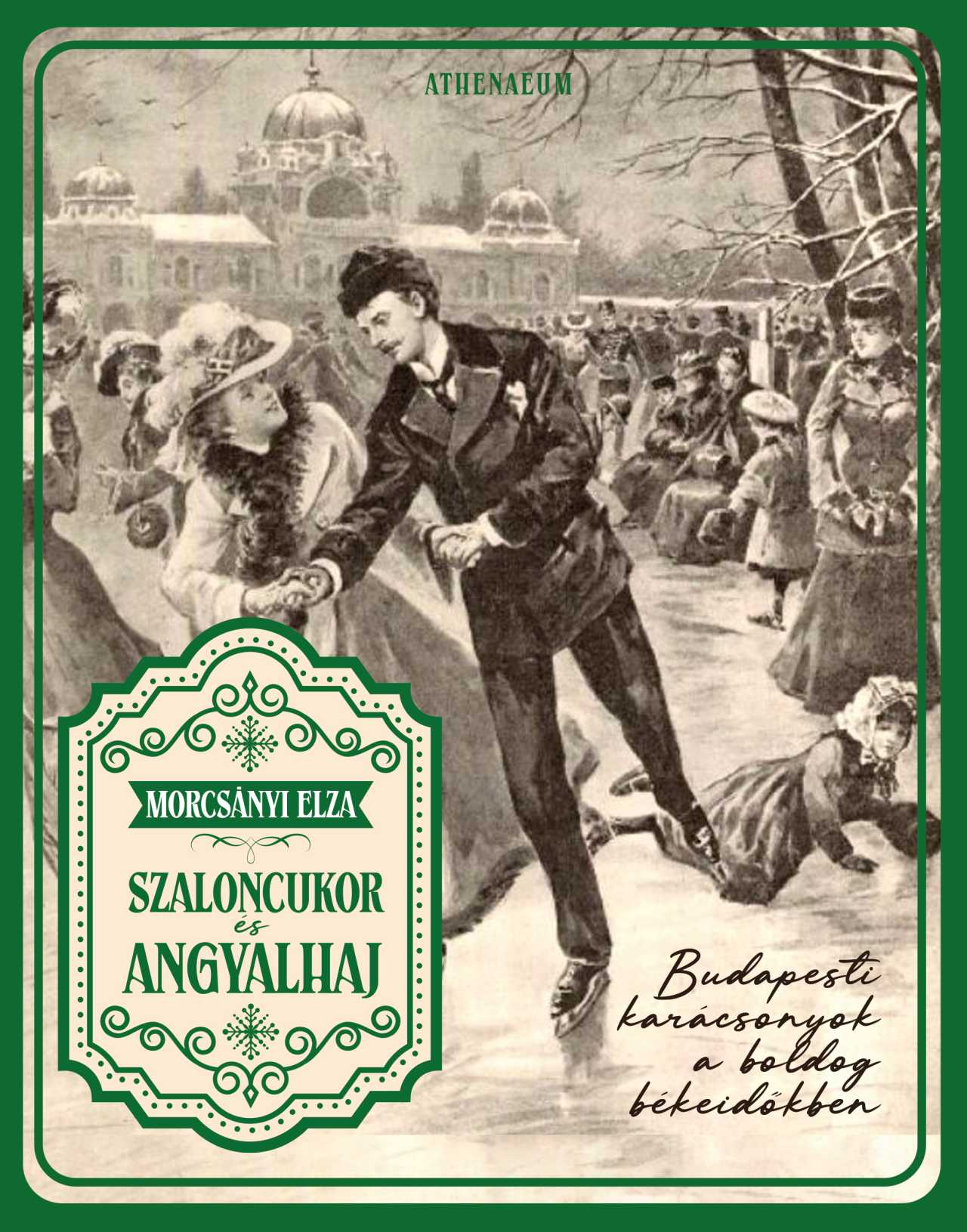 Szaloncukor És Angyalhaj - Budapesti Karácsonyok A Boldog Békeidőkben