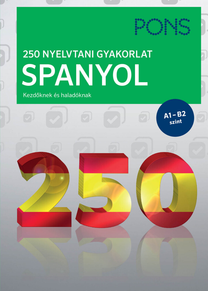 Pons 250 Nyelvtani Gyakorlat Spanyol - Kezdőknek És Haladóknak A1-B2 Szint