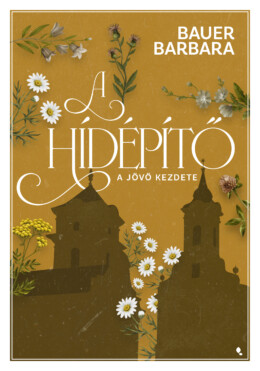A Hídépítő 1. - A Jövő Kezdete (Élfestett)