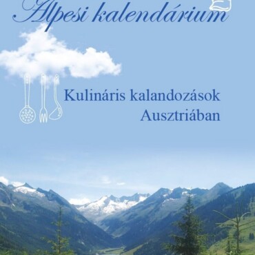 Alpesi Kalendárium - Kulináris Kalandozások Ausztriában