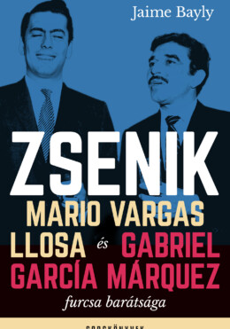 Zsenik - Mario Vargas Llosa És Gabriel García M. Furcsa Barátsága