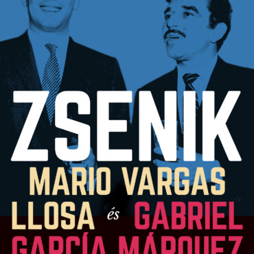Zsenik - Mario Vargas Llosa És Gabriel García M. Furcsa Barátsága