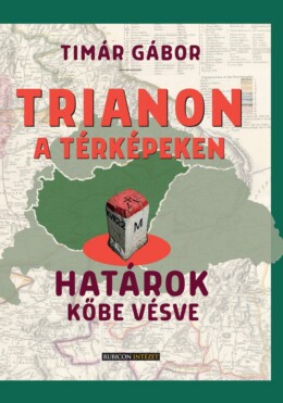 Trianon A Térképeken - Határok Kőbe Vésve