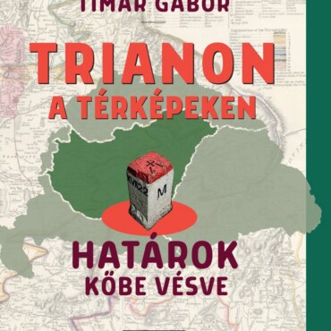 Trianon A Térképeken - Határok Kőbe Vésve