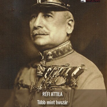 Több Mint Huszár - Csécsi Nagy Imre Altábornagy Élete (1868-1967)