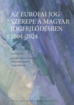 Az Európai Jog Szerepe A Magyar Jogfejlődésben - 2004-2024