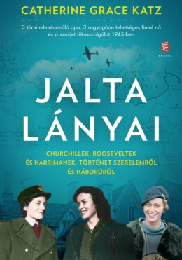 Jalta Lányai - Churchillek, Rooseveltek És Harrimanek: Történet Szerelemről ...