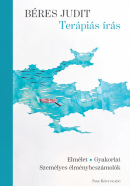 Terápiás Írás - Elmélet, Gyakorlat, Személyes Élménybeszámolók