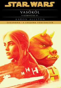 Star Wars - Vasököl - X- Szárnyúak Vi. ( Legendák, A Legjobb Történetek)