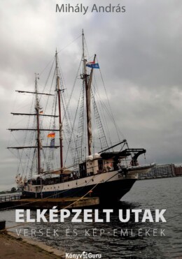 Elképzelt Utak -  Versek És Kép-Emlékek