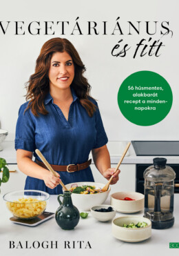 Vegetáriánus És Fitt - 56 Húsmentes, Alakbarát Recept A Mindennapokra