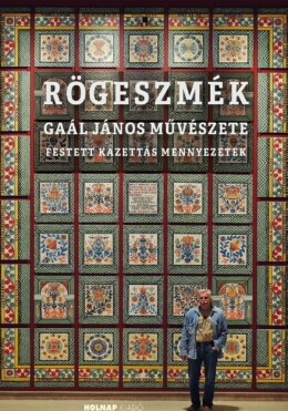 Rögeszmék - Gaál János Művészete