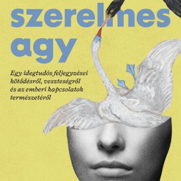 A Szerelmes Agy - Egy Idegtudós Feljegyzései Kötődésről, Veszteségről...