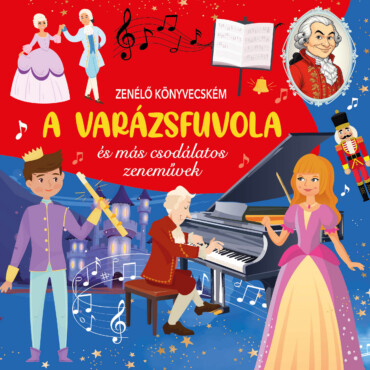 Zenélő Könyvecském - A Varázsfuvola És Más Csodálatos Zeneművek