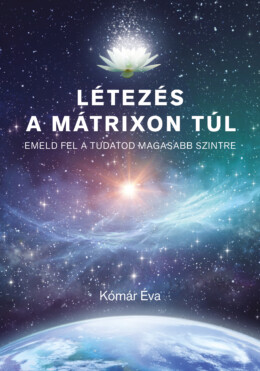 Létezés A Mátrixon Túl - Emeld Fel A Tudatod Magasabb Szintre