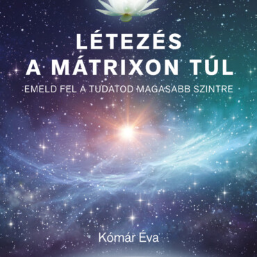Létezés A Mátrixon Túl - Emeld Fel A Tudatod Magasabb Szintre