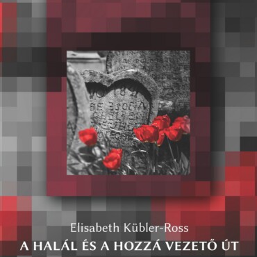 A Halál És A Hozzá Vezető Út - Megbékélni Az Elmúlással