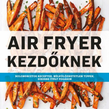 Air Fryer Kezdőknek