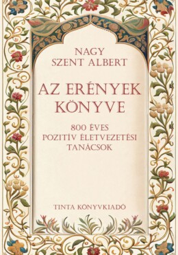 Az Erények Könyve - 800 Éves Pozitív Életvezetési Tanácsok