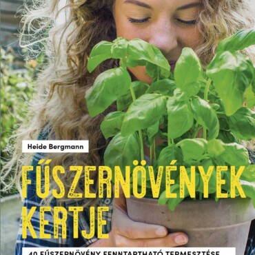 Fűszernövények Kertje - 40 Fűszernövény Fenntartható Termesztése