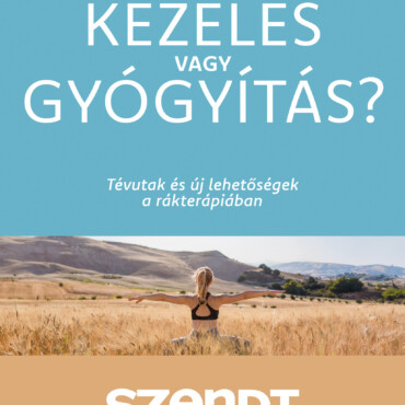 Kezelés Vagy Gyógyítás? - Tévutak És Új Lehetőségek A Rákterápiában