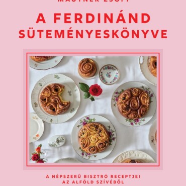 A Ferdinánd Süteményeskönyve - A Népszerű Bisztró Receptjei Az Alföld Szívéből