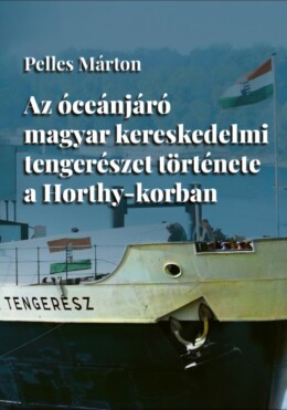 Az Óceánjáró Magyar Kereskedelmi Tengerészet Története A Horthy-Korban