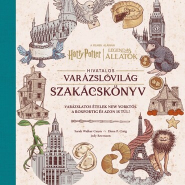 Harry Potter-Legendás Állatok - Hivatalos Varázslóvilág Szakácskönyv