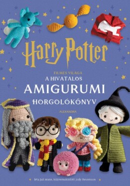 Harry Potter Filmes Világa - A Hivatalos Amigurumi Horgolókönyv