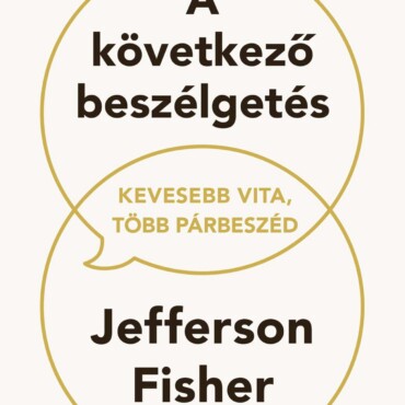 A Következő Beszélgetés - Kevesebb Vita, Több Párbeszéd