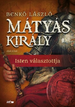 Mátyás Király I. - Isten Választottja